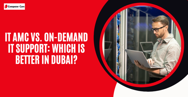 IT AMC vs. On-Demand IT Support: Which is Better in Dubai?